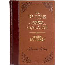 Las 95 Tesis /Comentario A Gálatas Martín Lutero