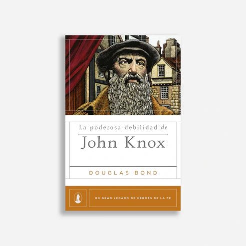 La Poderosa Debilidad - John Knox