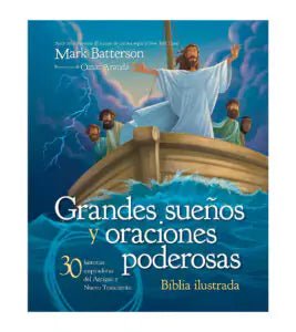 Grandes Sueños Y Oraciones Poderosas: Biblia Ilustrada - Mark Batterson