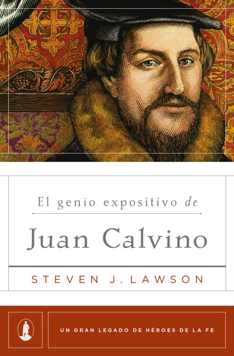 El Genio Expositivo De Juan Calvino, Steven J. Lawson