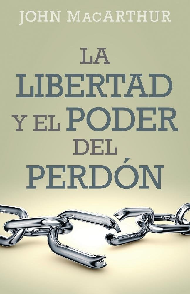 Libertad Y Poder Del Perdón John Macarthur