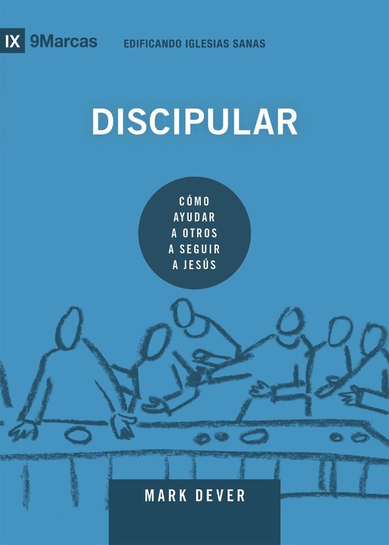 Discipular, Como Ayudar A Otros A Seguir A Jesús, Mark Dever