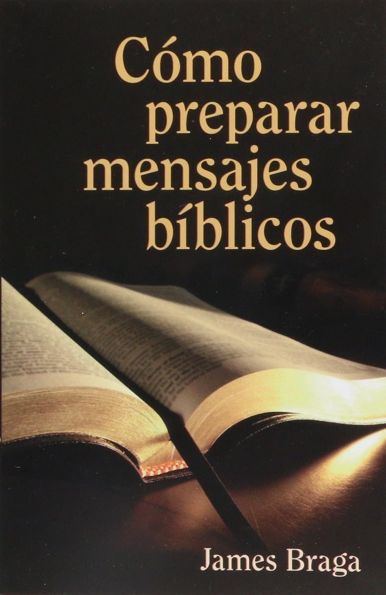 Cómo Preparar Mensajes Bíblicos James Braga