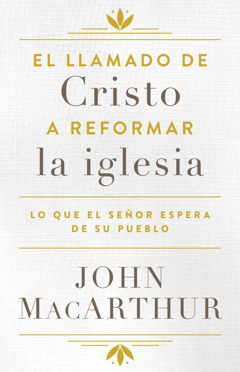 Llamado De Cristo Reformar La Iglesia, John Macarthur