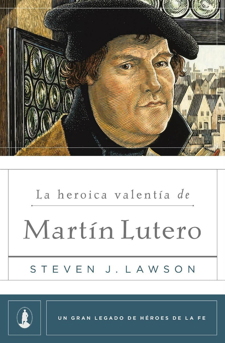 La Heroica Valentía De Martín Lutero, Steven J. Lawson