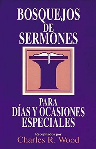 Bosquejos De Sermones: Días Y Ocasiones Especiales, C. Wood