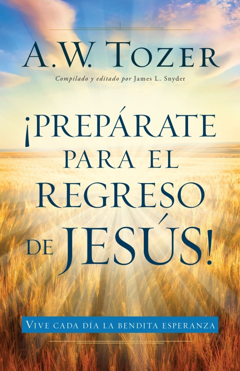 Prepárate Para El Regreso De Jesús, Tozer, A. W.
