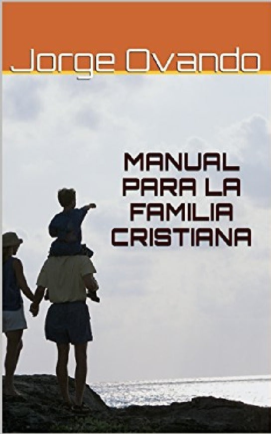 Manual Para La Familia Cristiana, Jorge Ovando