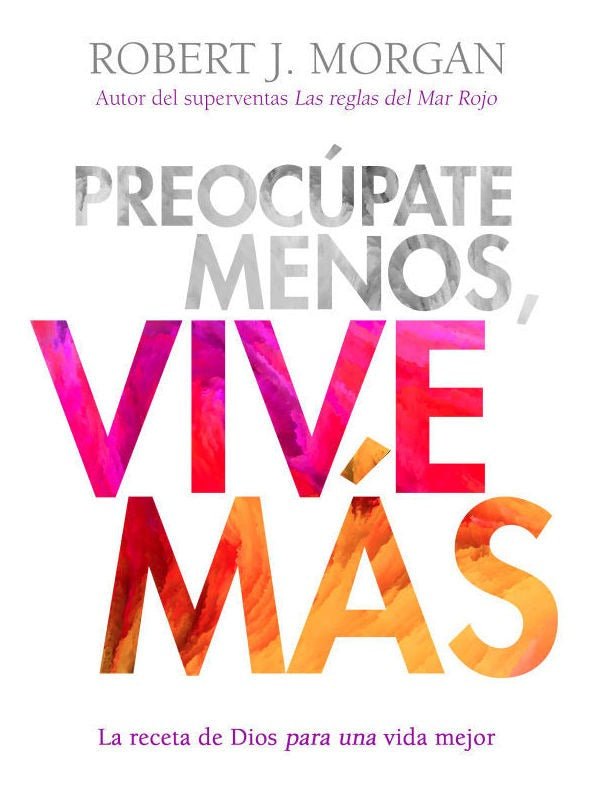 Preocupate Menos Vive Mas - Robert Morgan