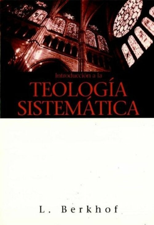 Introducción A La Teología Sistemática, Louis Berkhof