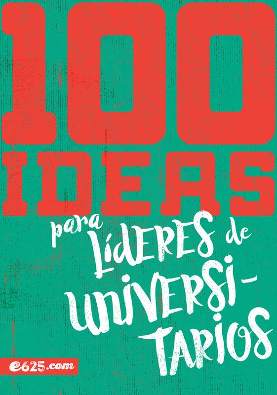 100 Ideas Para Líderes De Universitarios  E625 - Educación Cristiana