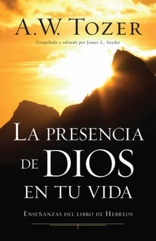 La Presencia De Dios En Tu Vida Tozer A. W