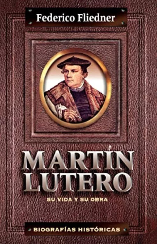 Martin Lutero - Su Vida Y Su Obra Fleidner Clie