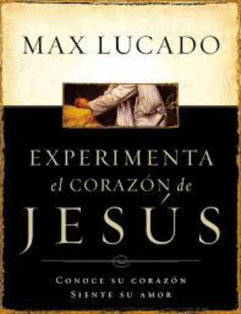 Experimente El Corazon - Max Lucado