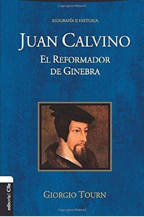 Juan Calvino El Reformador De Ginebra - Giorgio Tourn