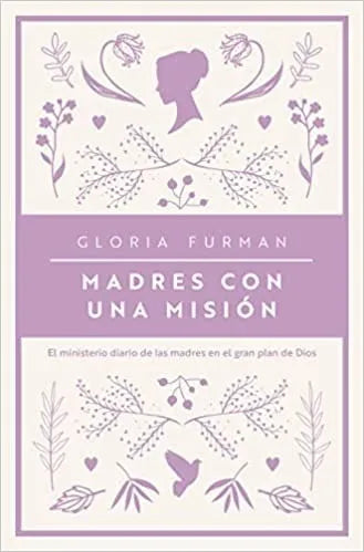 Madres Con Una Misión Gloria Furman