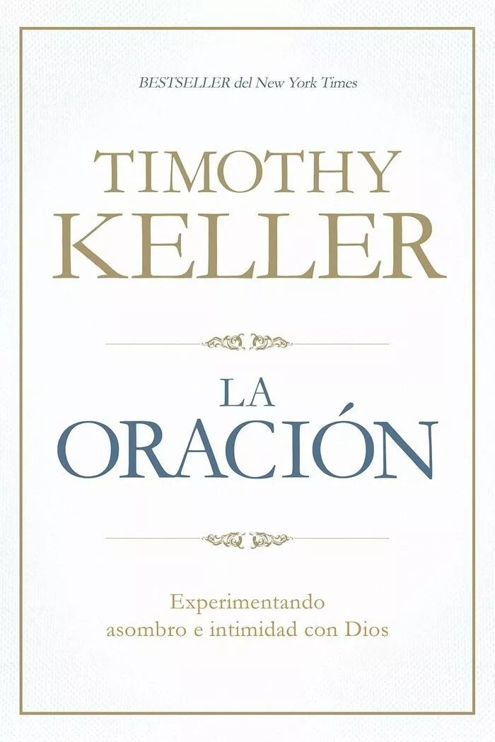 La Oracion Experimentando Asombro E Intimidad Con Dios - Timothy Keller