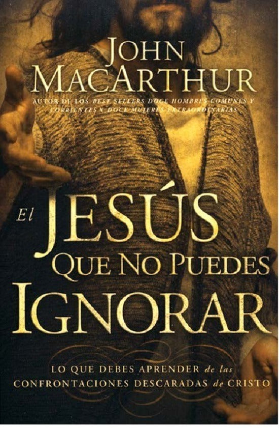 El Jesus Que No Puedes Ignorar - John Macarthur
