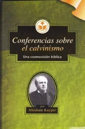 Conferencias Sobre El Calvinismo - Una Abraham Kuyper