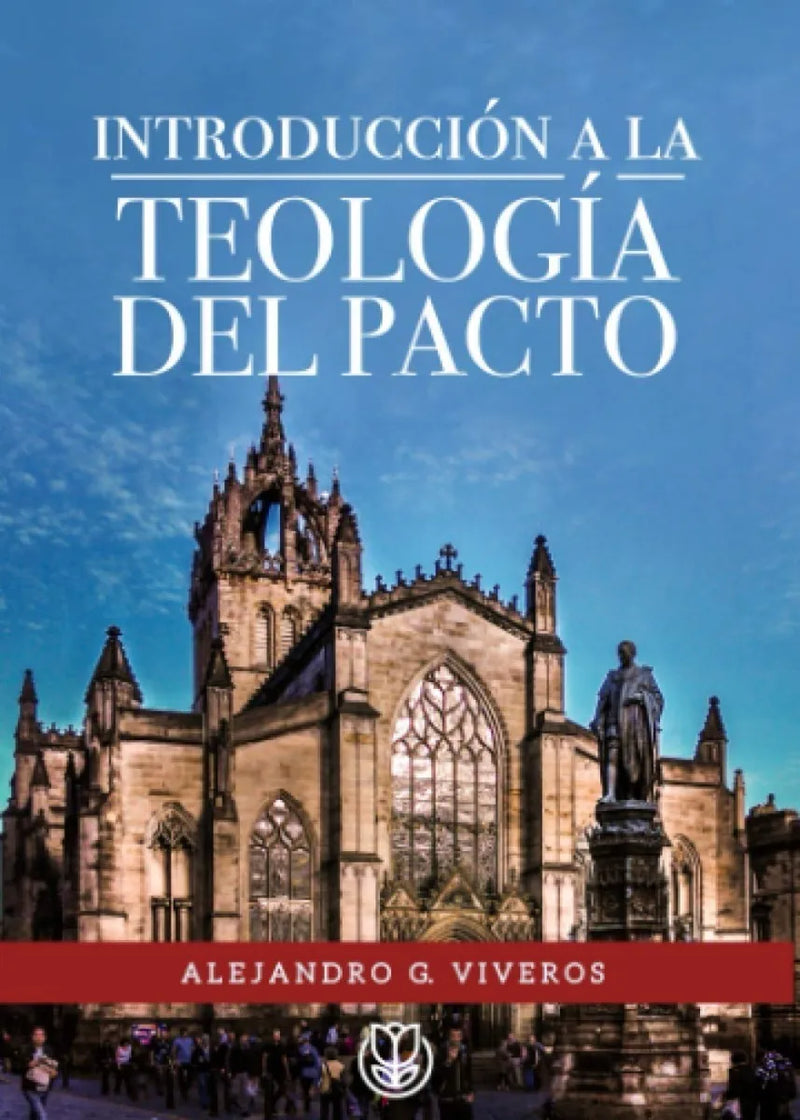 Introducción A La Teología Del Pacto Alejandro G. Viveros
