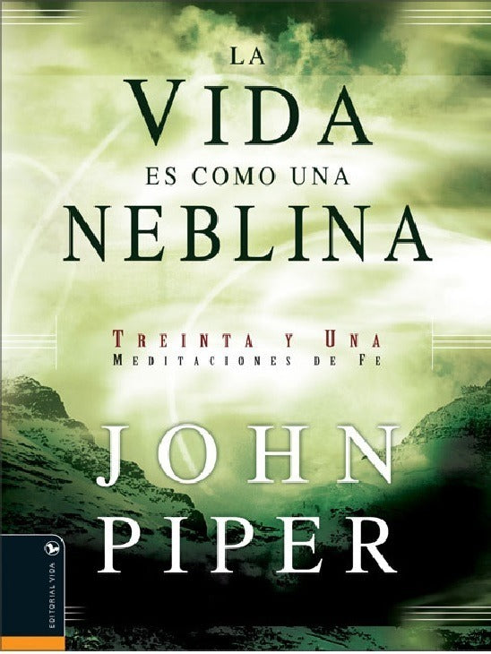 La Vida Es Como Una Neblina - John Piper