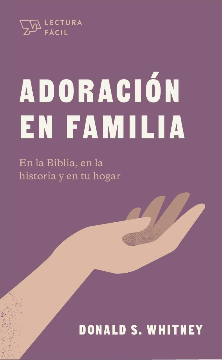 Adoración En Familia, Donald Whitney Serie Lectura Fácil