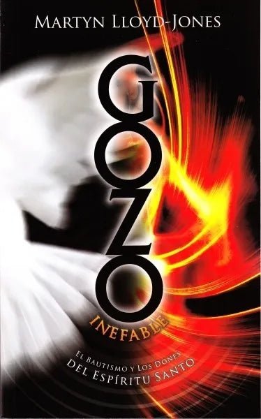 Gozo Inefable - El Bautismo Y Los Dones  Martyn Lloyd Jones