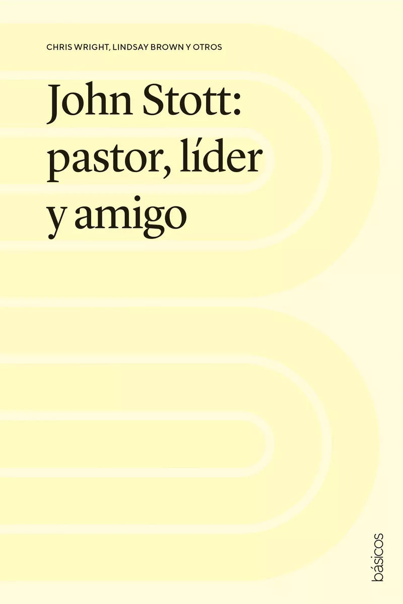 John Stott: Pastor Líder Y Amigo - Andamio