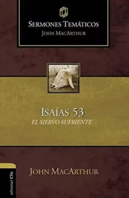 Isaias 53 El Siervo Sufriente - John Macarthur Clie