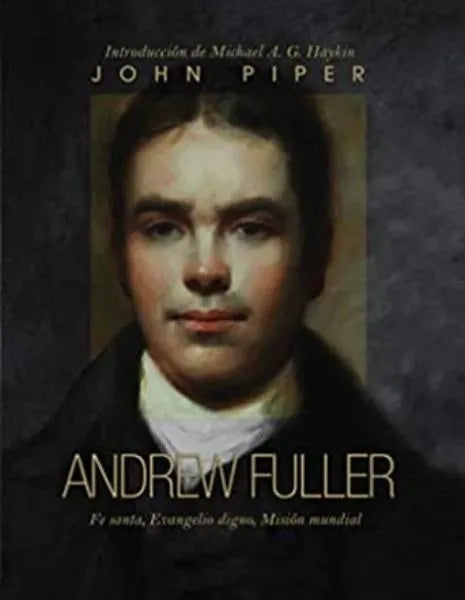 Andrew Fuller - Fe Santa Evangelio Digno John Piper