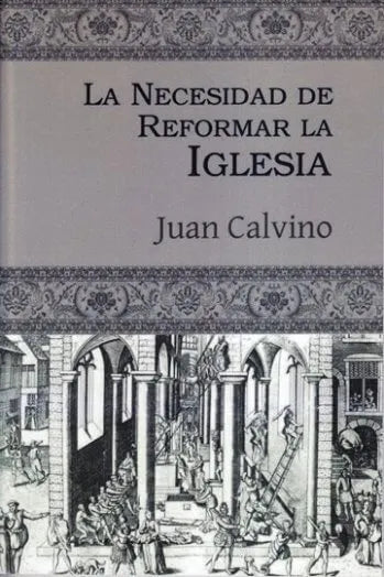 La Necesidad De Reformar La Iglesia Juan Calvino