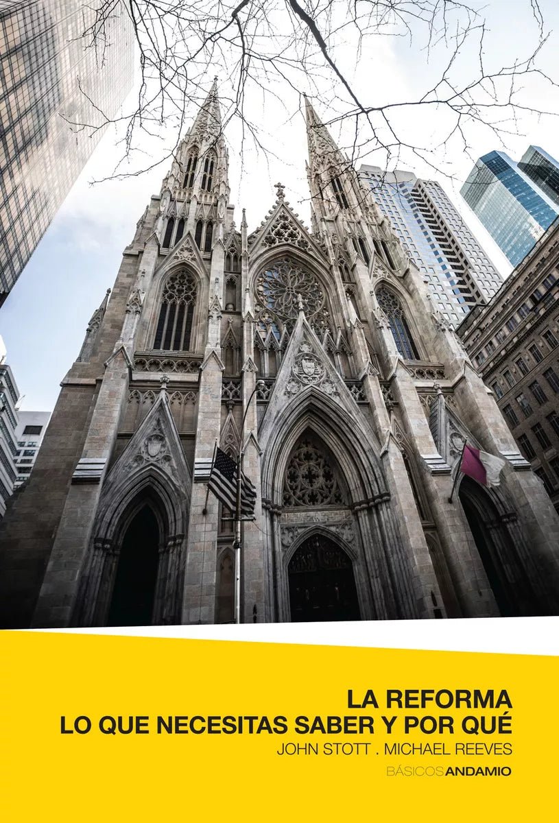 La Reforma Lo Que Necesitas Saber Y Por Que  John Stott y Michael Reeves Andamio