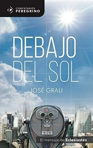 Debajo Del Sol - El Mensaje De Eclesiastés Jose Grau